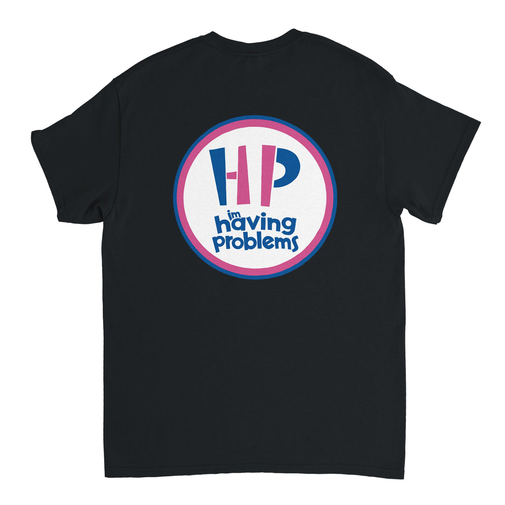 HAVING PROBLEMS T-Shirt