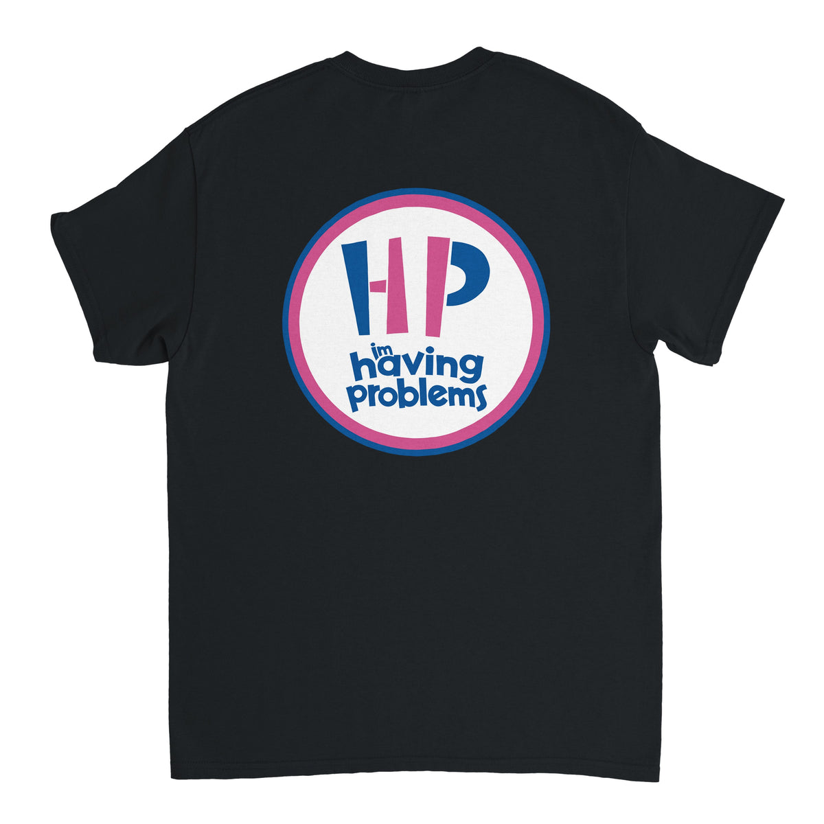 HAVING PROBLEMS T-Shirt