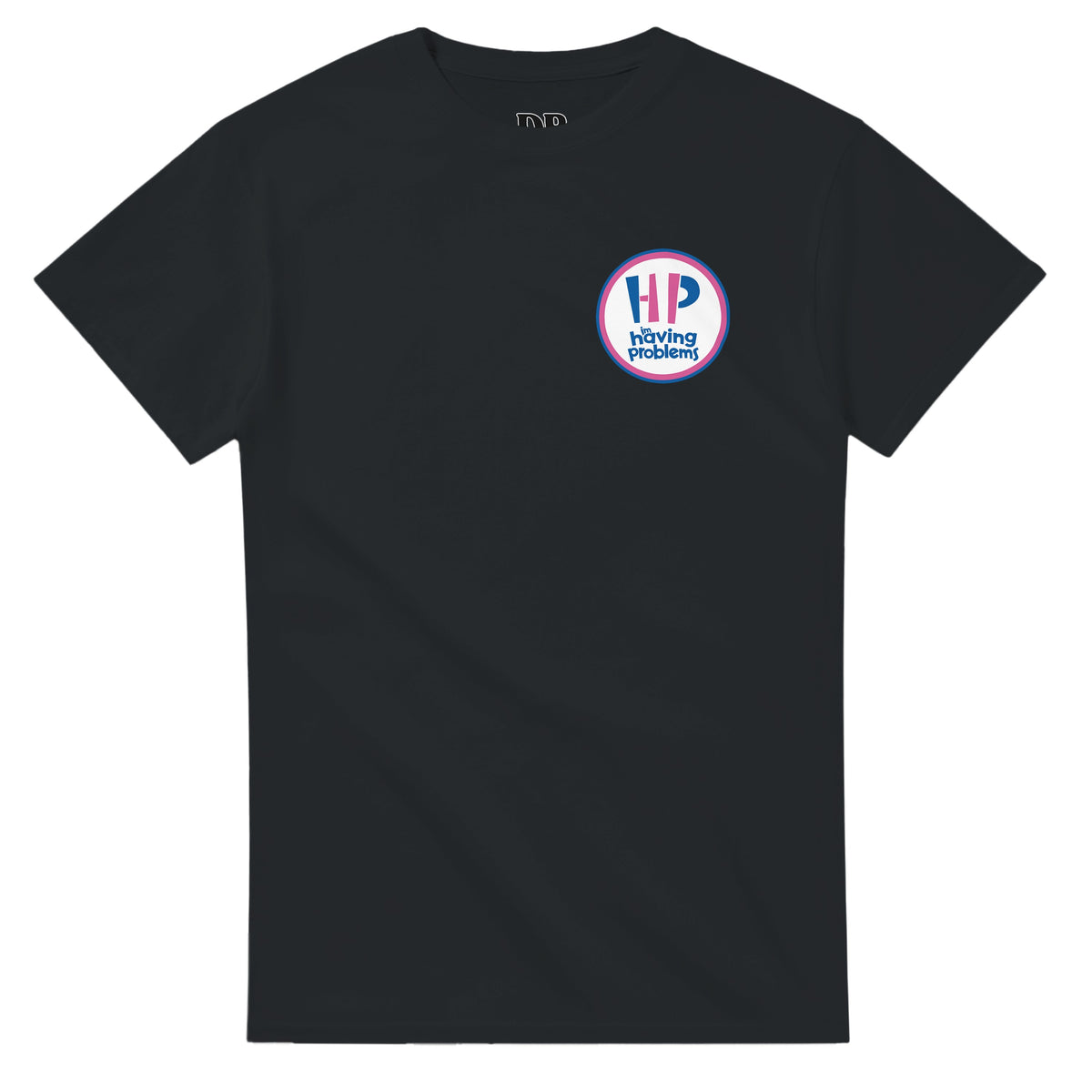HAVING PROBLEMS T-Shirt