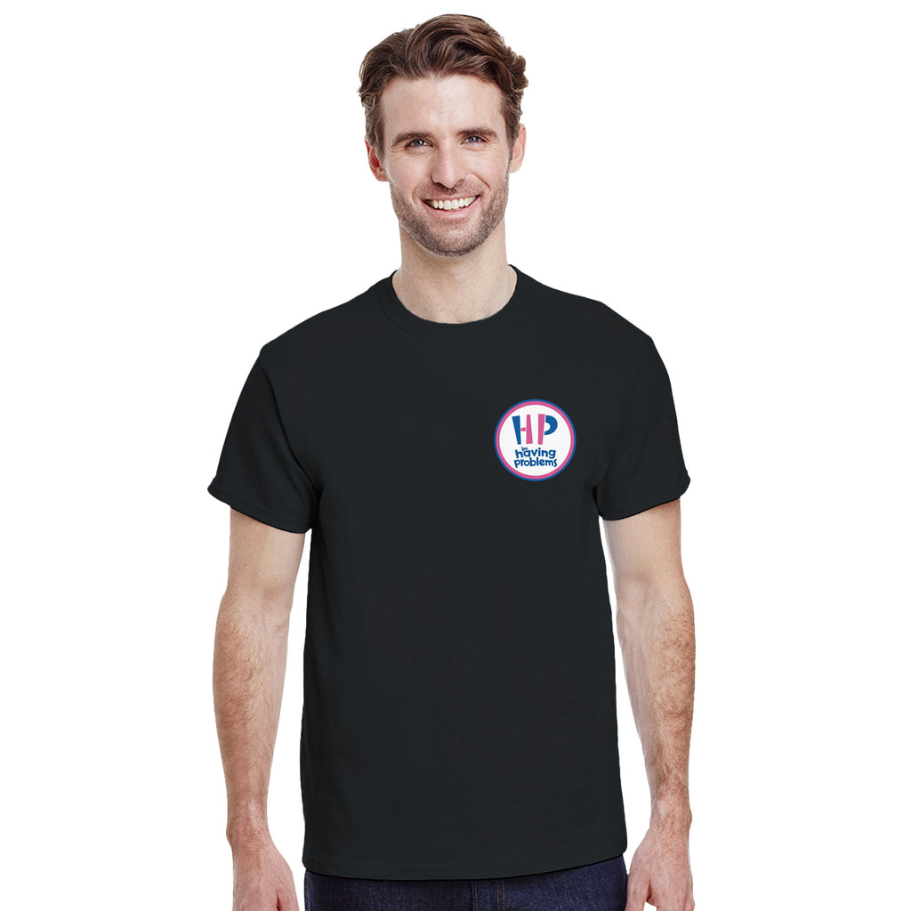 HAVING PROBLEMS T-Shirt